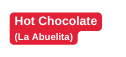 Hot Chocolate La Abuelita