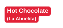 Hot Chocolate La Abuelita